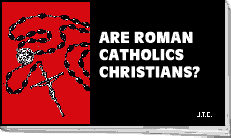 Are Roman Catholics Christians